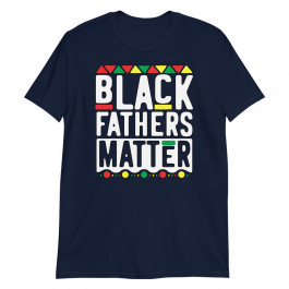 Black Fathers Matter Men Dad History Month Unisex T-Shirt