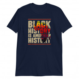 Black History Is American History Proud African American Unisex T-Shirt