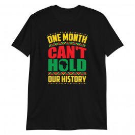 Black History Month One Month Cant Hold Our History Unisex T-Shirt