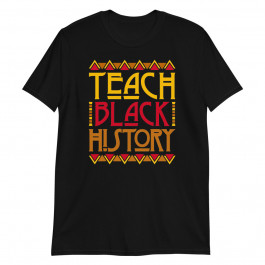 Teach Black History T-shirt Gift Black History Month Teacher Unisex T-Shirt