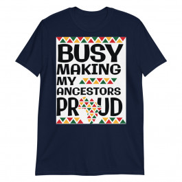 Busy Making My Ancestors Proud Unisex T-Shirt
