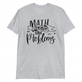 math teachers have problems Unisex T-Shirt