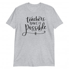 teachers make it possible Unisex T-Shirt