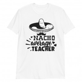 Nacho Average Teacher Unisex T-Shirt
