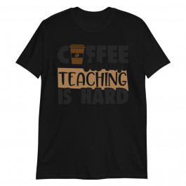 Coffee because teaching is hard Unisex T-Shirt