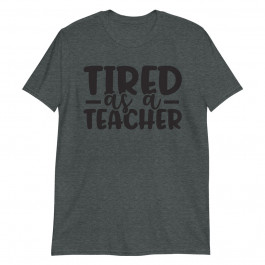 Tired as a teacher Unisex T-Shirt
