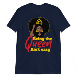 Being the Queen Ain't Easy Unisex T-Shirt