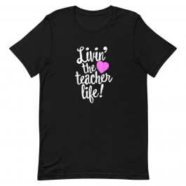 Livin' The Teacher Life T-Shirt