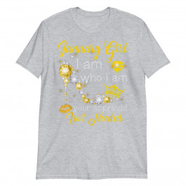 Women January Sunflowers Girl I Am Who I Am Funny Birthday Unisex T-Shirt