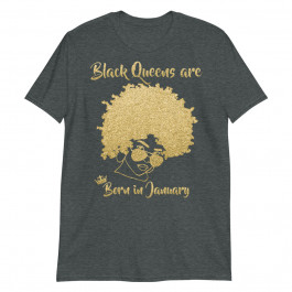 Black Queen January Birthday Gift Woman Afro Choclit Melanin Unisex T-Shirt