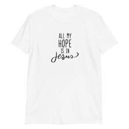 All My Hope is in Jesus Unisex T-Shirt