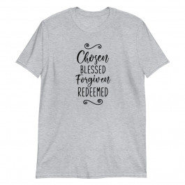 Chosen Blessed Forgiven Redeemed Unisex T-Shirt
