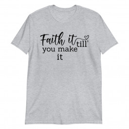 Faith till you make it Unisex T-Shirt