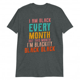I am Black Every Month Unisex T-Shirt