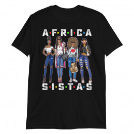 Africa Sistas Afro Women Friends Together Black Girls Funny Unisex T-Shirt