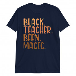 Black Teacher Been Magic Unisex T-Shirt
