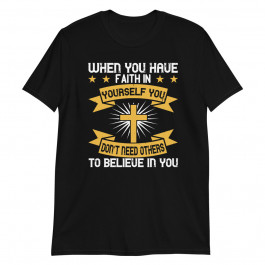 When you have Faith in your Self Unisex T-Shirt