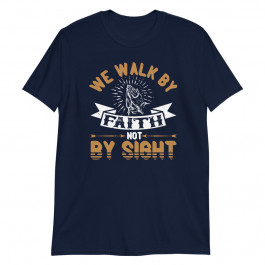 We Walk by Faith not By Sight Unisex T-Shirt