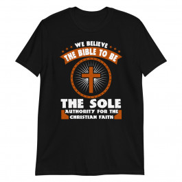 We Believe The Bible to be The Sole Unisex T-Shirt