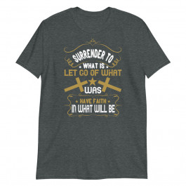 Surrender to let go of What Unisex T-Shirt
