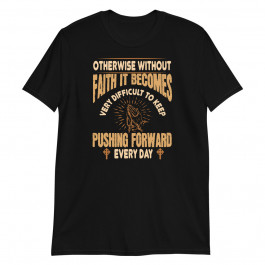 Otherwise Without Faith It Becomes Unisex T-Shirt
