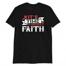 It's to have Bold Faith Unisex T-Shirt