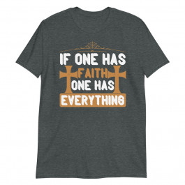 If One has Faith One has Everything Unisex T-Shirt