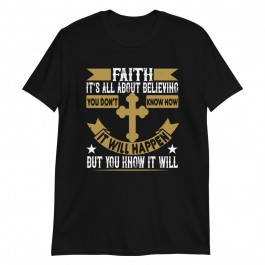 Faith It's All About Beleiving Unisex T-Shirt