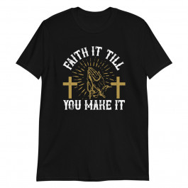 Faith IT Till You Make It Unisex T-Shirt