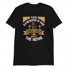 Faith Are Above The Sence Unisex T-Shirt
