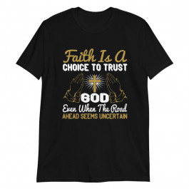 Faith is a Choice to Trust Unisex T-Shirt
