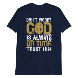 Don't Worry God is Always on Time  Unisex T-Shirt
