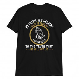 By Faith Will Believe Unisex T-Shirt
