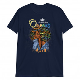 Queens Are Born In April Black Girl Aries Taurus Birthday Unisex T-Shirt