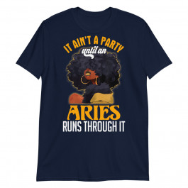 It Aint Party Until An Aries Runs Through Black Girl Gift Unisex T-Shirt