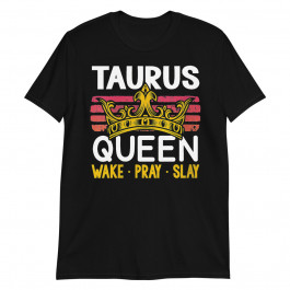 Womens Taurus Queen Wake Pray and Slay Unisex T-Shirt