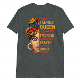 Taurus Queen I am Stronger Birthday Gift for Taurus Zodiac Unisex T-Shirt