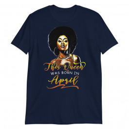 Black African Queen Born in April Happy Birthday to me Unisex T-Shirt