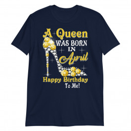 Zodiac Birthday a Queen Was Born in April Happy Birthday Unisex T-Shirt