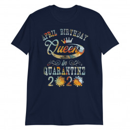 Womens April Birthday Queen Quarantine Gifts Social Distance Unisex T-Shirt
