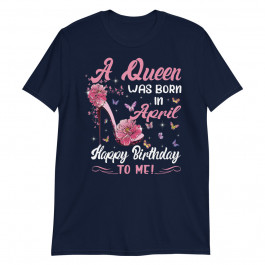 Queen was Born in April Birthday Gift Unisex T-Shirt