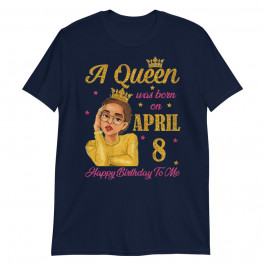 Girl a Queen was Born on April 8th Birthday Gifts for Women Unisex T-Shirt