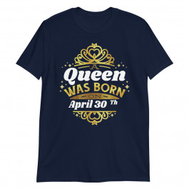 A queen was born on april 30th birthday 30 cute gift Unisex T-Shirt