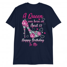 a queen was born in april 02 happy birthday to me Unisex T-Shirt
