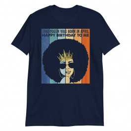 Womens This Queen was Born in April Birthday Costume Black Unisex T-Shirt
