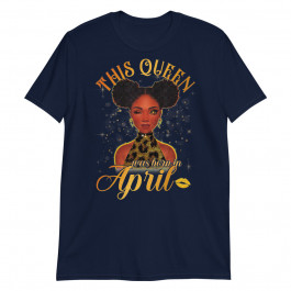 This Queen was Born in April Birthday Gifts for Women Unisex T-Shirt