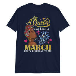 Queens Are Born in March Girl Gift March Birthday Unisex T-Shirt