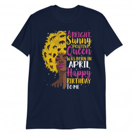 A Sunny Positive Queen was Born in April Gift Unisex T-Shirt