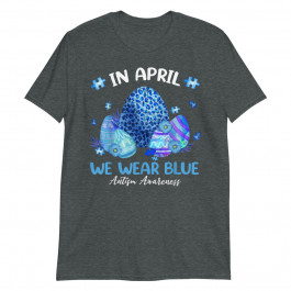 Blue Leopard Eggs Easter In April We Wear Blue Autism Unisex T-Shirt
