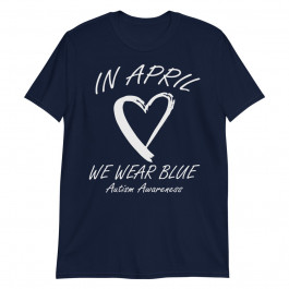 Autism Heart In April We Wear Blue Autism Awareness Unisex T-Shirt